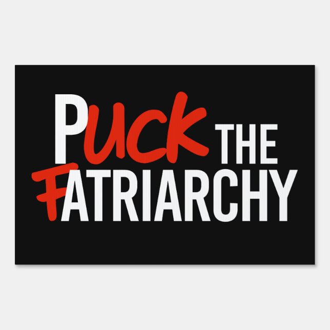 Puck the Fatriarchy Sign (Front)