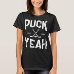 Puck Yeah Ice Hockey T-Shirt Hockey Player Fan Gif<br><div class="desc">This cool hockey player tee shirt is great for a goalie who loves to shoot the puck. If you like to play ice hockey or practice passing and shooting the puck in the center ice, then pick up this gift today!This 'Puck Yeah Ice Hockey T-Shirt Hockey Player Fan Gift Tee'...</div>