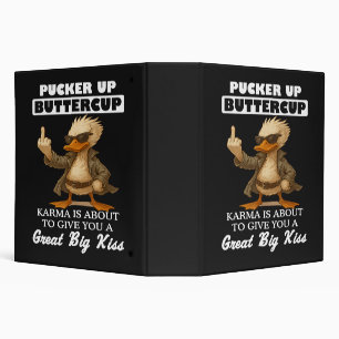 Pucker Up Buttercup Karma Is About 3 Ring Binder