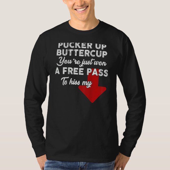 Pucker Up Buttercup You're Just Won A Free Pass To T-Shirt (Front)
