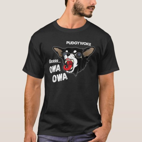 Pudgywoke Owa Owa Chihuahua Dog Viral Video Funny T_Shirt