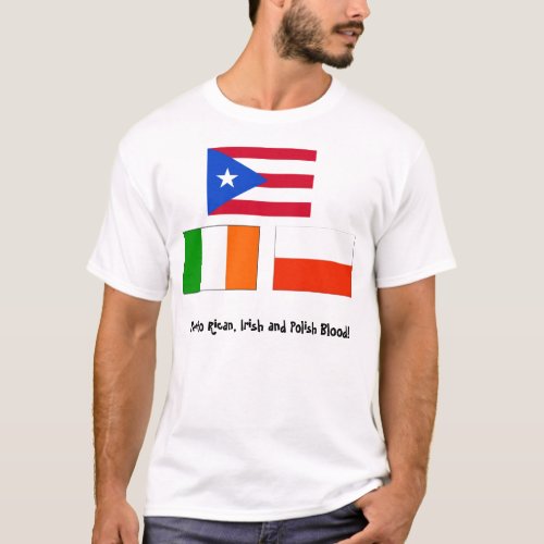 Puerto Rican Irish and Polish Blood T_Shirt