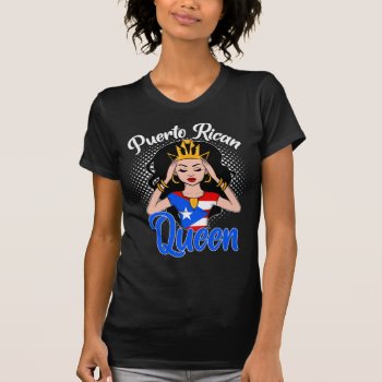 Puerto Rican Queen T-shirt by kongdesigns at Zazzle