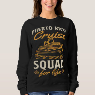 Puerto Rico Cruise Squad For Life Matching Cruise  Sweatshirt