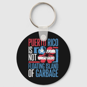 Puerto Rico Is Not A Floating Island Of Garbyge Sh Keychain