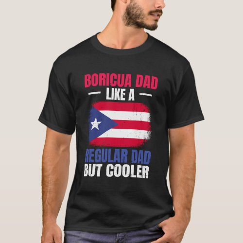 Puerto Rico Pride Quote For Your Proud Boricua Dad T_Shirt