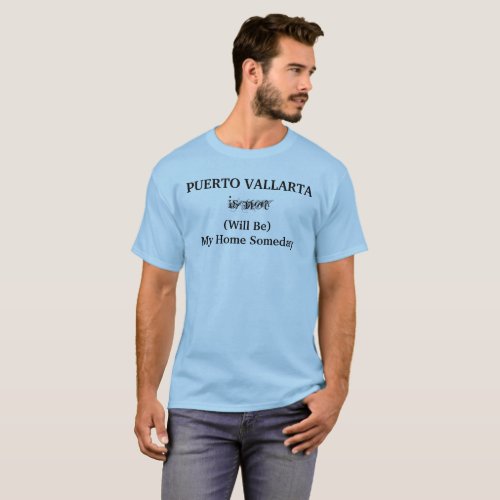 PUERTO VALLARTA Home Someday Mexico Travel Quote T_Shirt