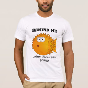 Puffer fish - funny sayings - remind me T-Shirt