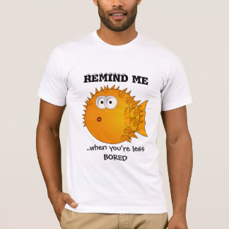 Puffer fish - funny sayings - remind me T-Shirt