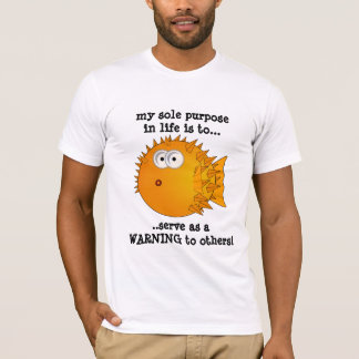 Puffer fish - Funny slogan, Sole purpose in life.. T-Shirt