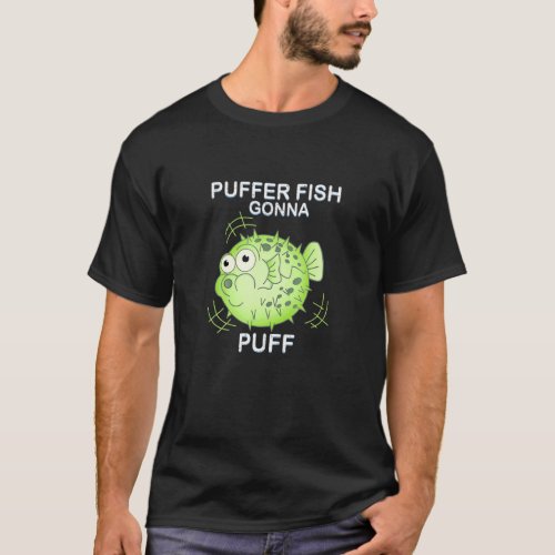 Puffer Fish Gonna Puff Balloonfish T_Shirt