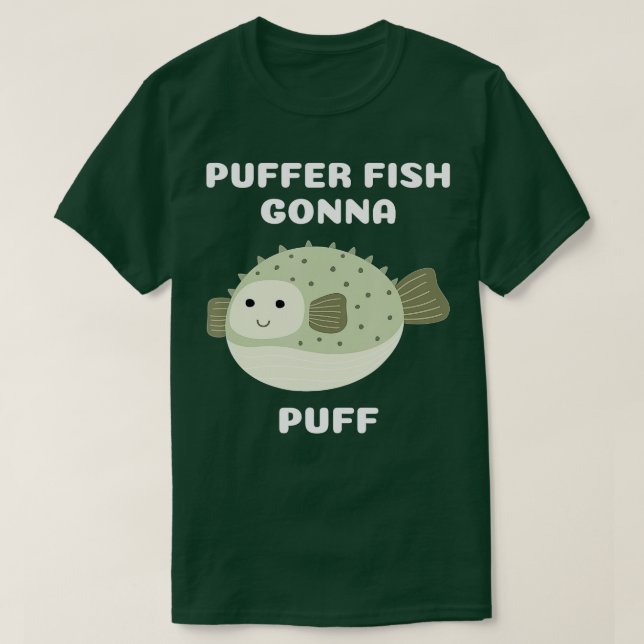 Puffer Fish Gonna Puff  T-Shirt (Design Front)