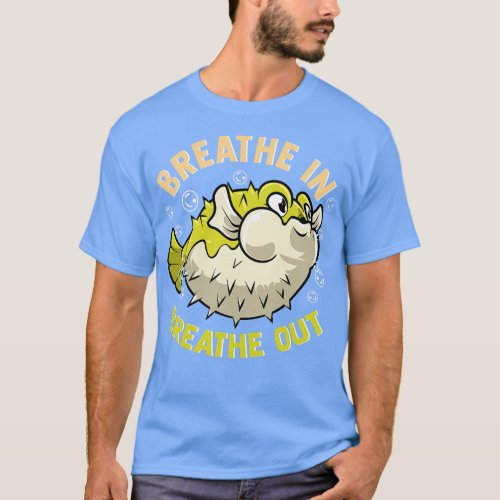 Pufferfish Breathe In Breathe Out T_Shirt