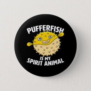 Pufferfish Is My Spirit Animal Puffer Fish Party Button
