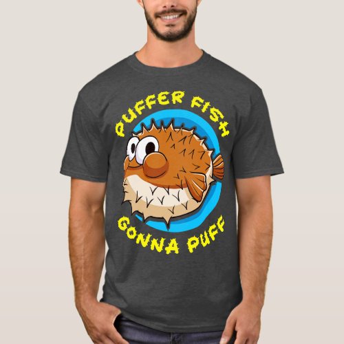 Pufferfish Puffer Fish Gonna Puff T_Shirt