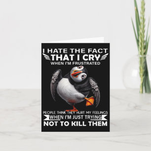 Puffin I Hate The Fact That I Cry When Im Frustrat Card