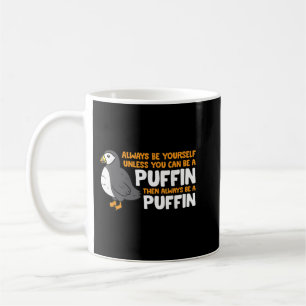 Puffin Lover Always Be Yourself Unless You Can Be Coffee Mug