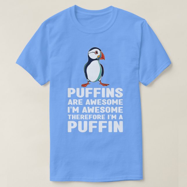 Puffins Are Awesome Im Awesome Therefore Im a Puff T-Shirt (Design Front)