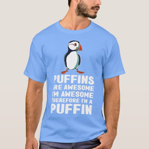 Puffins Are Awesome Im Awesome Therefore Im a Puff T_Shirt