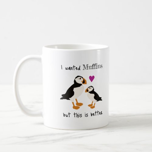 Puffins Make Muffins This is Better Mug