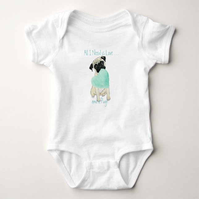 Pug Baby Bodysuit All I Need is Love & a Pug (Front)