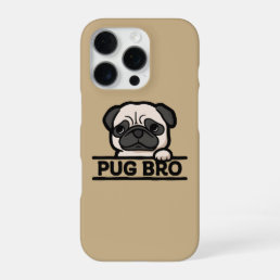 PUG BRO – Funny & Cute Pug Lover Gift iPhone 16 Pro Case