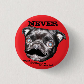 PUG Button Never trust a PUG with a Mustache!