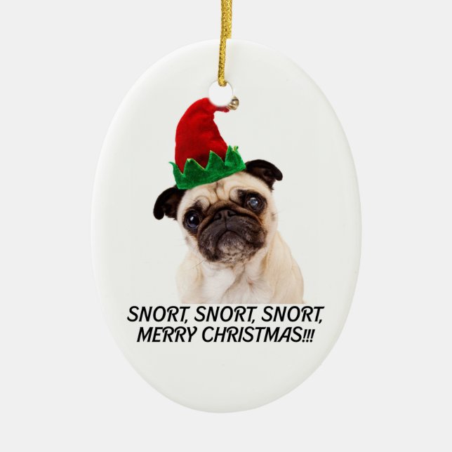 PUG CHRISTMAS. SNORT SNORT SNORT. MERRY CHRISTMAS! CERAMIC ORNAMENT (Front)