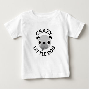 Pug Crazy Little Dog Baby T-Shirt
