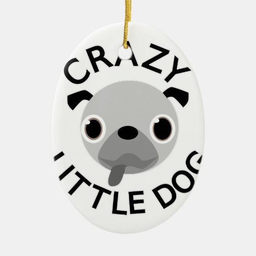 Pug Crazy Little Dog Ceramic Ornament