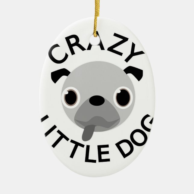 Pug Crazy Little Dog Ceramic Ornament (Front)