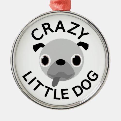 Pug Crazy Little Dog Metal Ornament