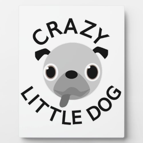 Pug Crazy Little Dog Plaque