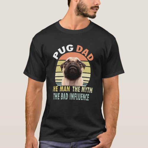 Pug Dad The Man The Myth The Bad Influence Retro D T-Shirt
