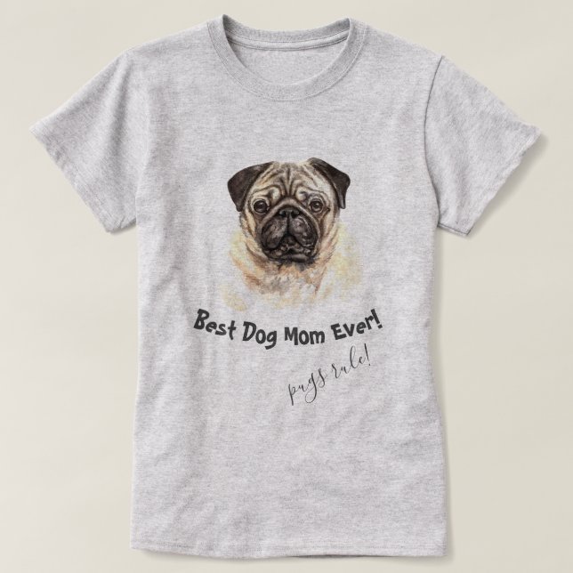 Pug Dog  Best Dog Mom Ever T-Shirt (Design Front)