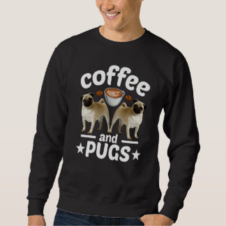 Pug Dog Coffee And Pug Sweatshirt