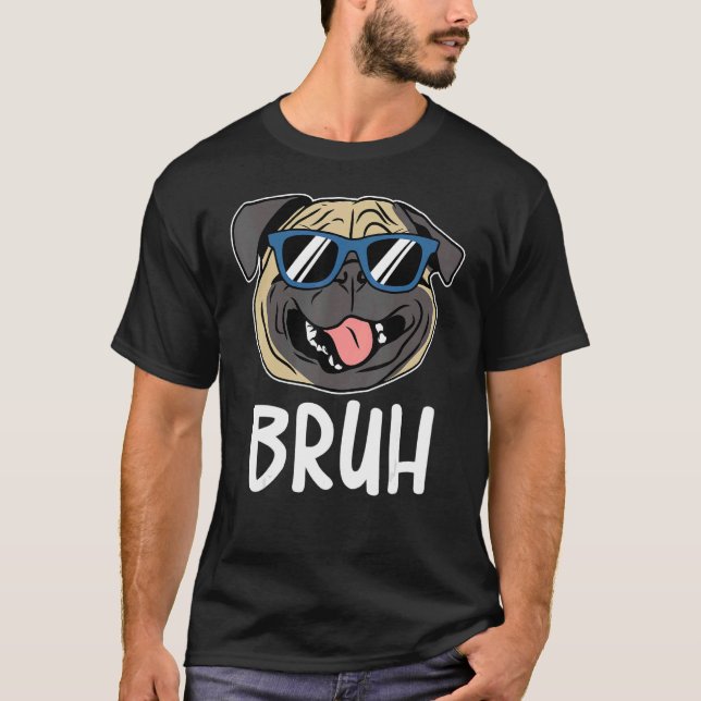 Pug  Dog  Cool Dog Bruh Pug Wearing Sunglasses T-Shirt (Front)