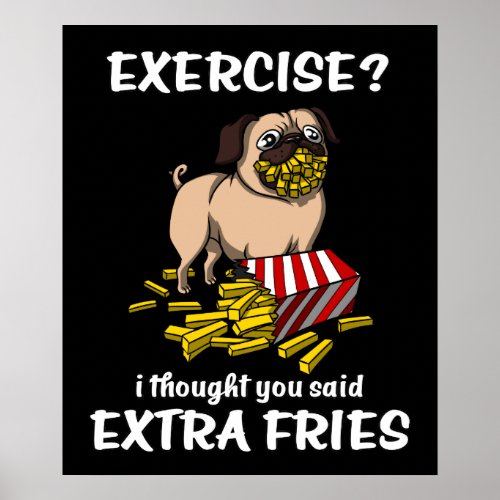 Pug Dog Exercise I Thought You Said Extra Fries Poster