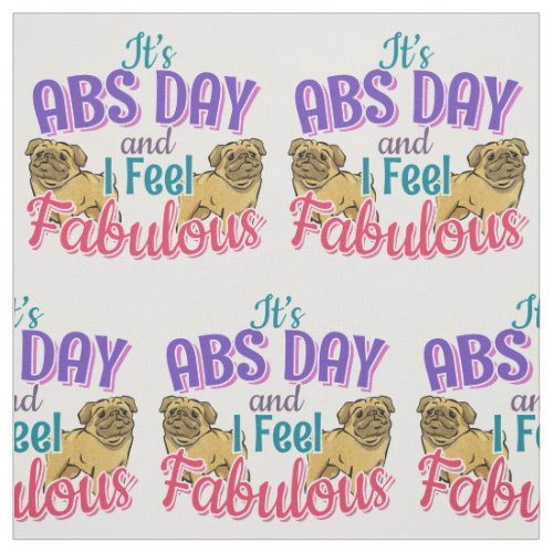 Pug Dog _ Fabulous Abs Day Gym Workout Quote Fabric