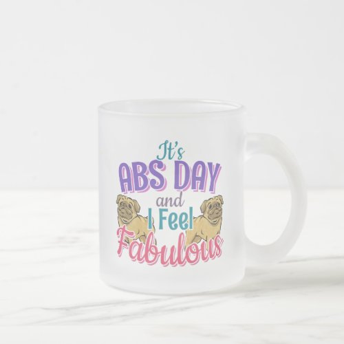 Pug Dog _ Fabulous Abs Day Gym Workout Quote Frosted Glass Coffee Mug