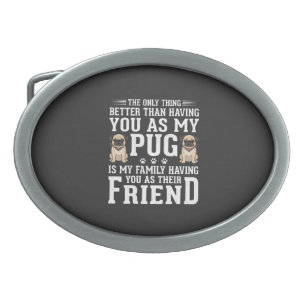 Pug Dog Family Friend Quote Belt Buckle