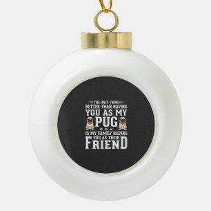 Pug Dog Family Friend Quote Ceramic Ball Christmas Ornament