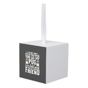 Pug Dog Family Friend Quote Cube Ornament