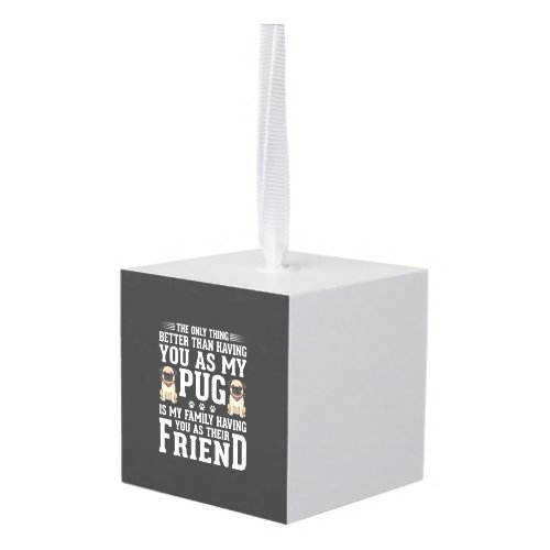 Pug Dog Family Friend Quote Cube Ornament