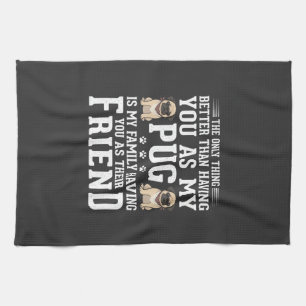 Pug Dog Family Friend Quote Kitchen Towel