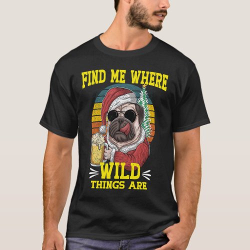 Pug Dog Find Me Where Wild Things Are Vintage Retr T-Shirt