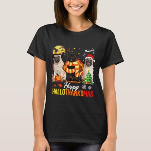 Pug Dog Happy Hallothanksmas Cute Pug Dog Thanksgi T_Shirt