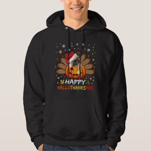 Pug Dog Happy Hallothanksmas Halloween Thanksgivin Hoodie