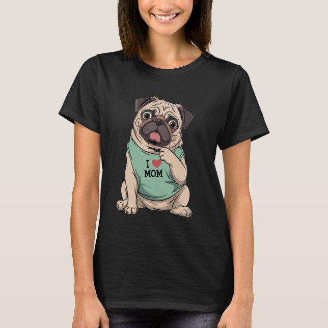 Pug Dog I Love Mom Tattoo Lover Funny Mothers Day T-Shirt (Front)