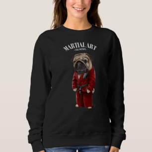 Pug Dog Judo Karate Master In Red Judogi 1 Sweatshirt